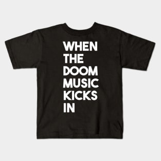 When The Doom Music Kicks In Kids T-Shirt